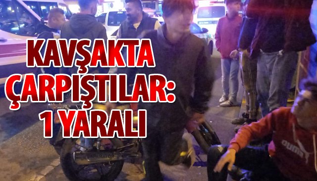 KAVŞAKTA ÇARPIŞTILAR: 1 YARALI