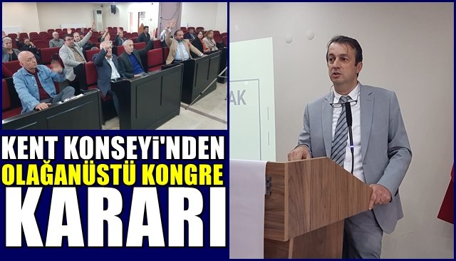 KENT KONSEYİ OLAĞANÜSTÜ KONGREYE GİDİYOR