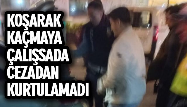 KOŞARAK KAÇMAYA ÇALIŞSADA CEZADAN KURTULAMADI