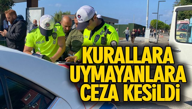 KURALLARA UYMAYANLARA CEZA KESİLDİ