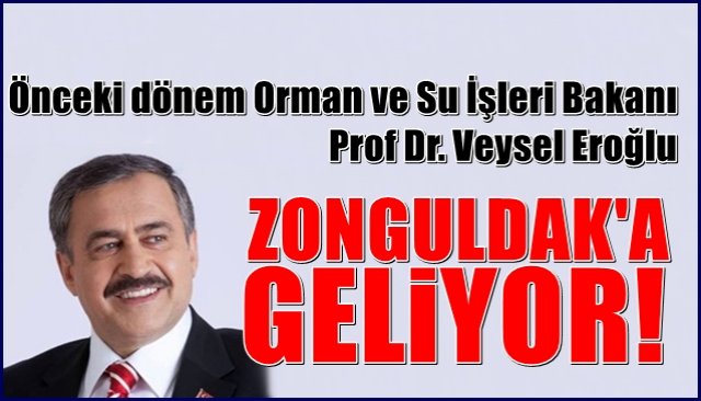 Önce ki dönem Orman ve Su İşleri Bakanı  Prof Dr. Veysel Eroğlu Zonguldak´a geliyor...