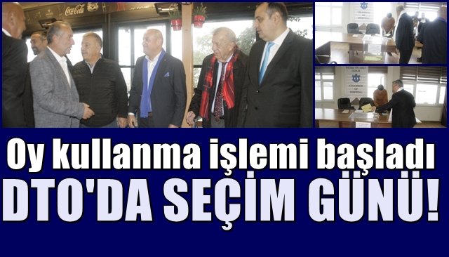 Oy kullanma işlemi başladı… DTO’DA SEÇİM GÜNÜ