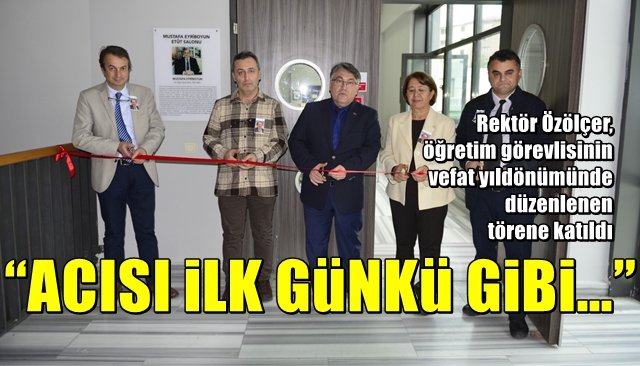 Rektör, öğretim görevlisinin yıldönümünde düzenlenen törene katıldı… “ACISI İLK GÜNKÜ GİBİ…”