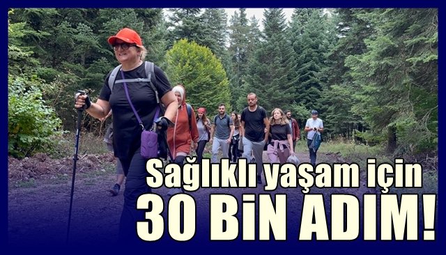 SAĞLIKLI YAŞAM İÇİN 30 BİN ADIM 