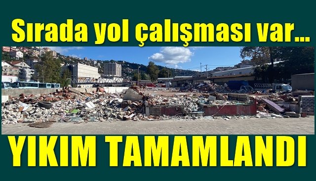 Sırada yol çalışması var…  YIKIM TAMAMLANDI