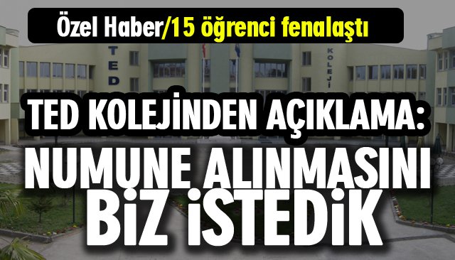 TED KOLEJİNDEN AÇIKLAMA: NUMUNE ALINMASINI BİZ İSTEDİK