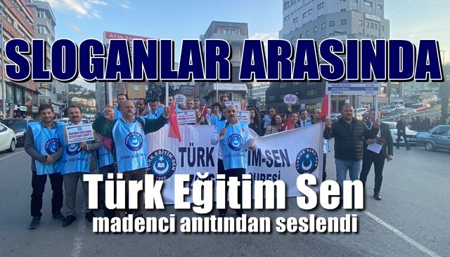 Türk Eğitim Sen madenci anıtından seslendi… SLOGANLAR ARASINDA