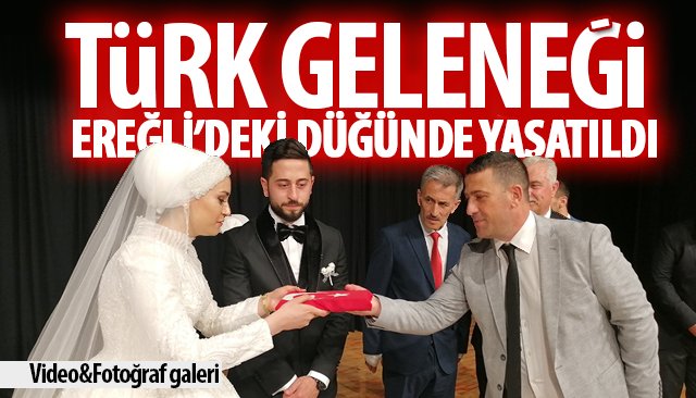 TÜRK GELENEĞİ EREĞLİ’DEKİ DÜĞÜNDE YAŞATILDI