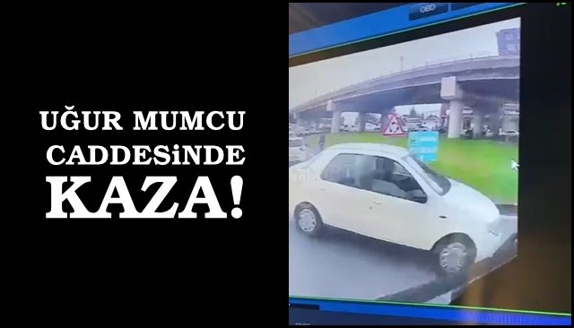 UĞUR MUMCU CADDESİNDE KAZA