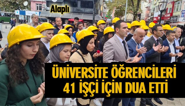 ÜNİVERSİTE ÖĞRENCİLERİ 41 İŞÇİ İÇİN DUA ETTİ