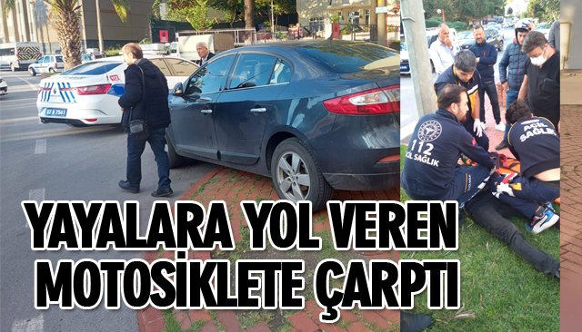 YAYALARA YOL VEREN MOTOSİKLETE ÇARPTI