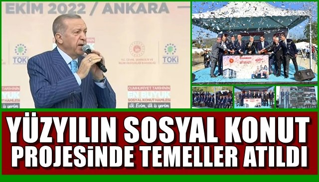 YÜZYILIN SOSYAL KONUT PROJESİNDE İLK TEMELLER ATILDI