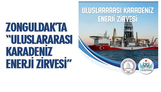 ZONGULDAK’TA “ULUSLARARASI KARADENİZ ENERJİ ZİRVESİ”