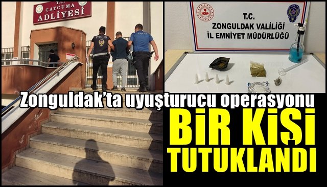 Zonguldak’ta uyuşturucu operasyonu…  BİR KİŞİ TUTUKLANDI