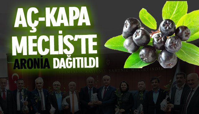 AÇ-KAPA MECLİS’TE ARONİA DAĞITILDI