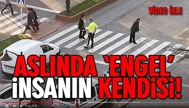 ASLINDA ‘ENGEL’ İNSANIN KENDİSİ!