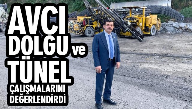 AVCI DOLGU VE TÜNEL ÇALIŞMALARINI DEĞERLENDİRDİ