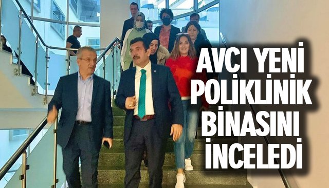 AVCI YENİ POLİKLİNİK BİNASINI İNCELEDİ