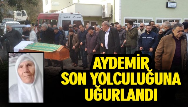 AYDEMİR SON YOLCULUĞUNA UĞURLANDI