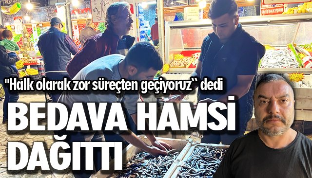 BEDAVA HAMSİ VATANDAŞI ŞAŞIRTTI 