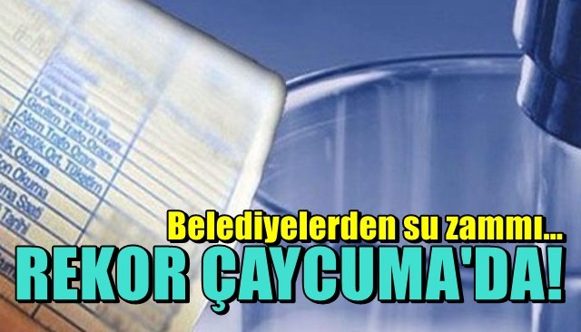 Belediyelerden su zammı… Rekor Çaycuma’da!