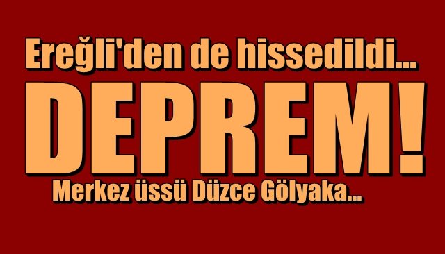 Deprem... Ereğli´den de hissedildi.