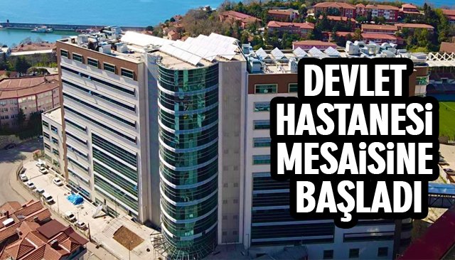 DEVLET HASTANESİ MESAİSİNE BAŞLADI