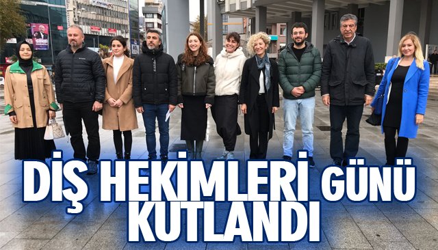 DİŞ HEKİMLERİ GÜNÜ KUTLANDI