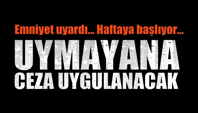 Emniyet uyardı… Haftaya başlıyor… UCUNDA CEZA DA VAR!