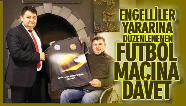 ENGELLİLER YARARINA DÜZENLENECEK FUTBOL MAÇINA DAVET