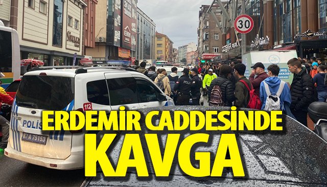 ERDEMİR CADDESİNDE KAVGA