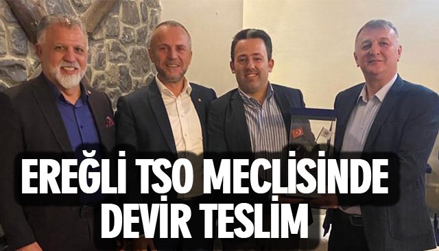 EREĞLİ TSO MECLİSİNDE DEVİR TESLİM