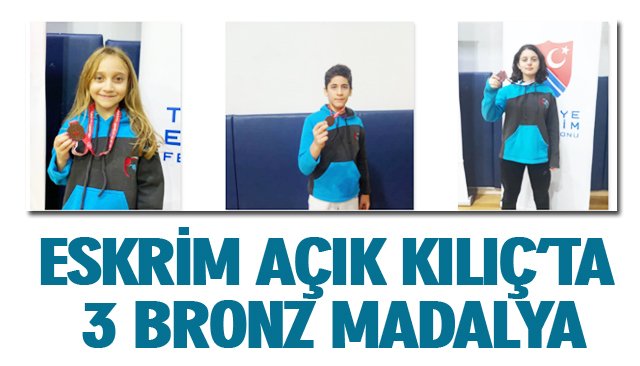 ESKRİM AÇIK KILIÇ’TA 3 BRONZ MADALYA