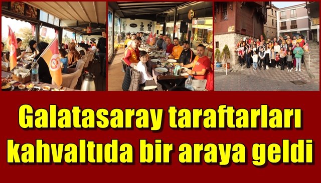 Galatasaray taraftarları kahvaltıda bir araya geldi