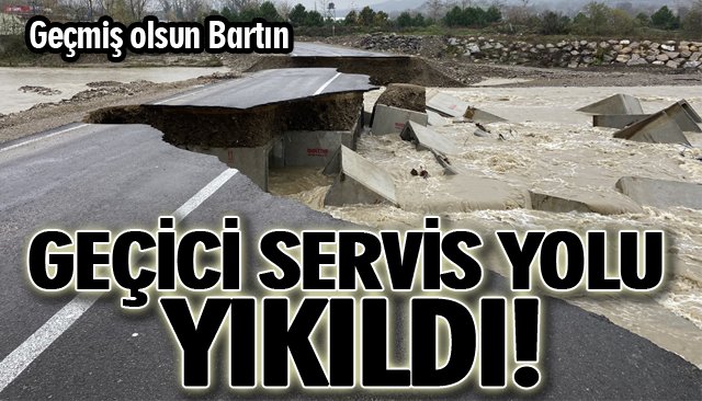 GEÇİCİ SERVİS YOLU YIKILDI!