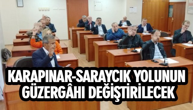 KARAPINAR-SARAYCIK YOLUNUN GÜZERGÂHI DEĞİŞTİRİLECEK