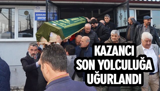 KAZANCI SON YOLCULUĞA UĞURLANDI