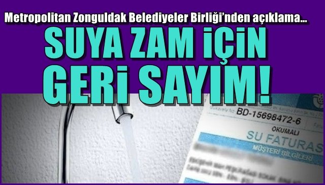 Metropolitan Zonguldak Belediyeler Birliği’nden açıklama… SUYA ZAM İÇİN GERİ SAYIM