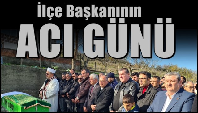 MHP İlçe Başkanının acı günü