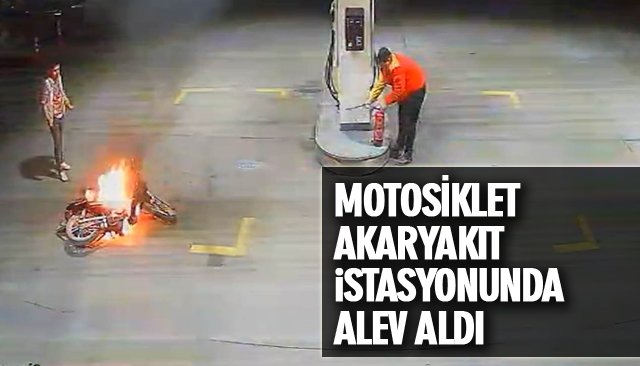 MOTOSİKLET AKARYAKIT İSTASYONUNDA ALEV ALDI 
