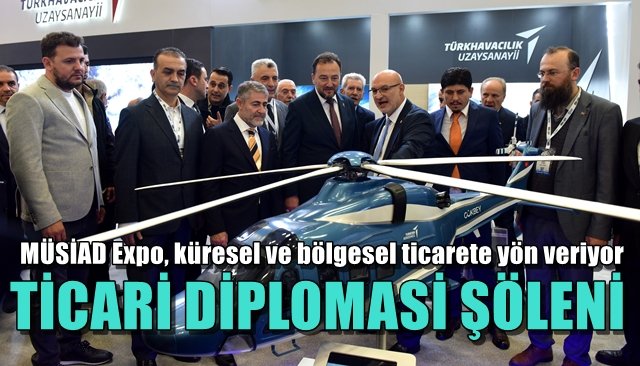 MÜSİAD EXPO,küresel ve bölgesel ticarete yön veriyor… TİCARİ DİPLOMASİ ŞÖLENİ