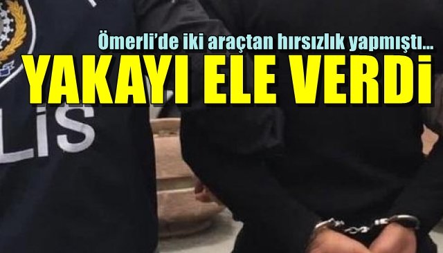 Ömerli’de iki araçtan hırsızlık yapmıştı… YAKAYI ELE VERDİ