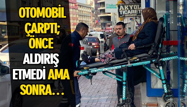 OTOMOBİL ÇARPTI; ÖNCE ALDIRIŞ ETMEDİ AMA SONRA…