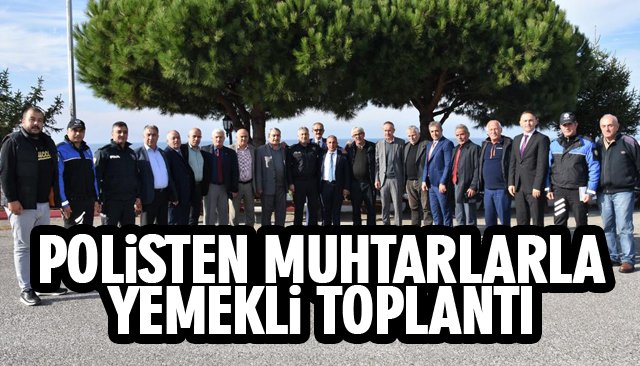 POLİSTEN MUHTARLARLA YEMEKLİ TOPLANTI