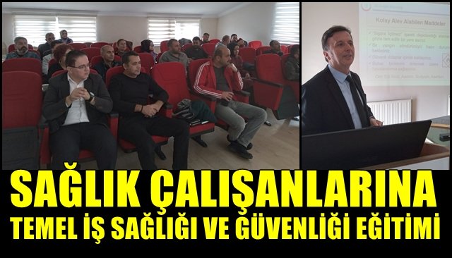 SAĞLIK ÇALIŞANLARINA TEMEL İŞ SAĞLIĞI VE GÜVENLİĞİ EĞİTİMİ 