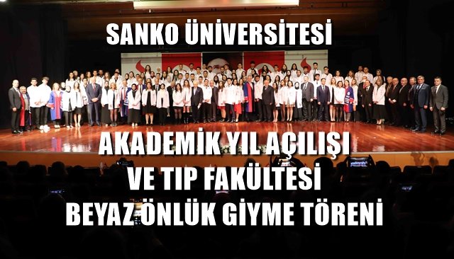 SANKO ÜNİVERSİTESİ AKADEMİK YIL AÇILIŞI VE TIP FAKÜLTESİ BEYAZ ÖNLÜK GİYME TÖRENİ