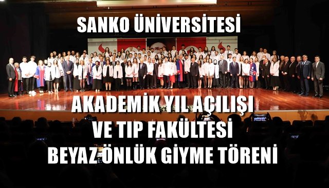 SANKO ÜNİVERSİTESİ  AKADEMİK YIL AÇILIŞI VE TIP FAKÜLTESİ BEYAZ ÖNLÜK GİYME TÖRENİ 