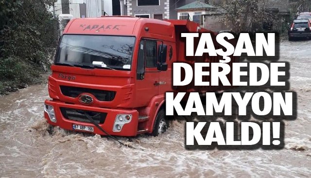 TAŞAN DEREDE KAMYON KALDI!