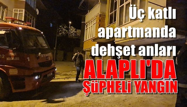 Üç katlı apartmanda dehşet anları… ALAPLI’DA ŞÜPHELİ YANGIN