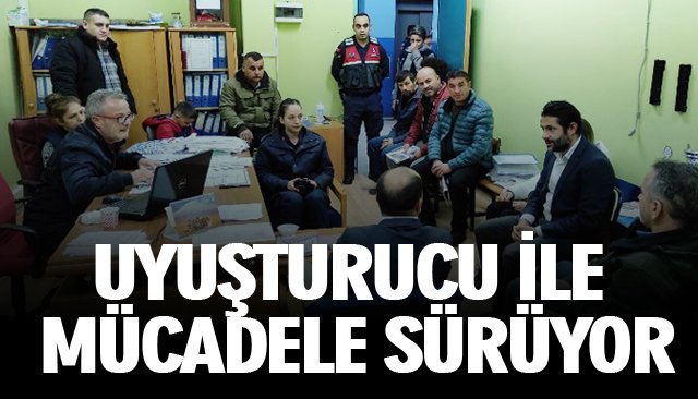 UYUŞTURUCU İLE MÜCADELE SÜRÜYOR